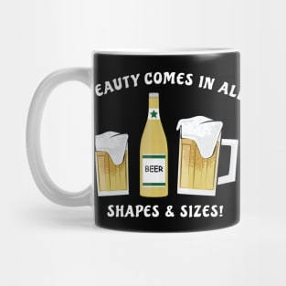 Beauty Comes In All Shapes & Sizes - Beer Mug